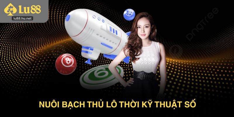 Nuôi bạch thủ lô thời kỹ thuật số 